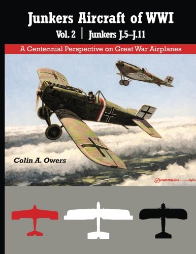 Junkers Aircraft of WWI: Volume 2 Junkers J.5–J.11 (Great War Aviation Centennial Series) von Aeronaut Books