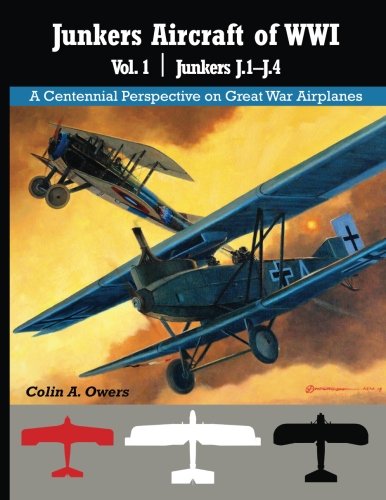 Junkers Airplanes of WWI: Volume 1: J.1–J.4 (Great War Aviation Centennial Series) von Aeronaut Books