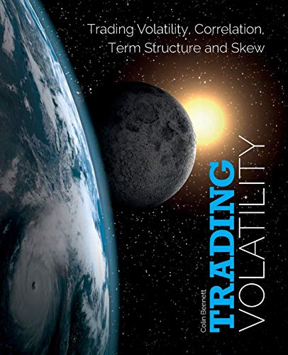 Trading Volatility: Trading Volatility, Correlation, Term Structure and Skew von CREATESPACE