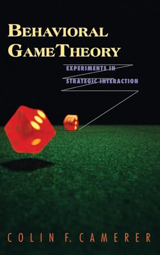 Behavioral Game Theory: Experiments in Strategic Interaction (Roundtable Series in Behaviorial Economics)