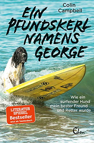 Ein Pfundskerl namens George: Wie ein surfender Hund mein bester Freund und Retter wurde von Eden Books