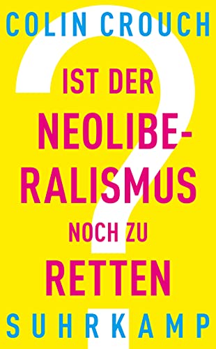 Ist der Neoliberalismus noch zu retten? (suhrkamp taschenbuch) von Suhrkamp Verlag AG