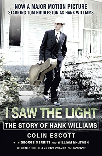 I Saw The Light: The Story of Hank Williams - Now a major motion picture starring Tom Hiddleston as Hank Williams von Two Roads