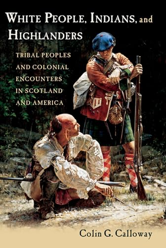 White People, Indians, and Highlanders: Tribal People and Colonial Encounters in Scotland and America von Oxford University Press, USA