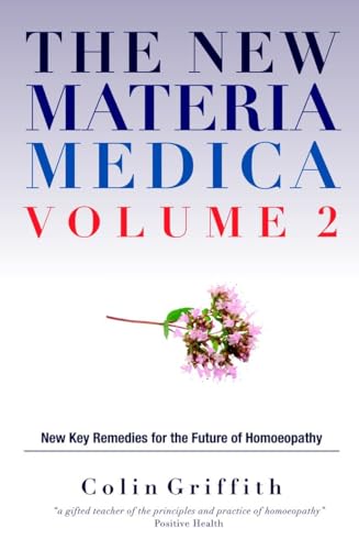 The New Materia Medica Volume 2: Further key remedies for the future of Homoeopathy The New Materia Medica Volume 2: Further key remedies for the future of Homoeopathy