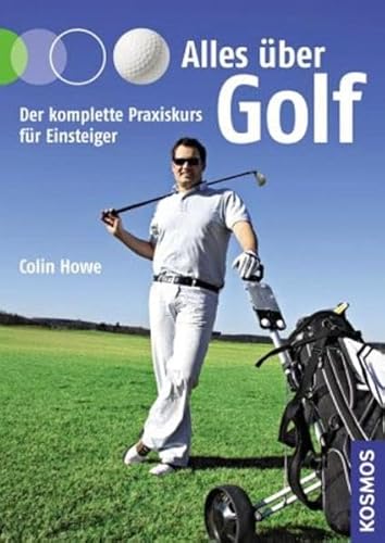 Alles über Golf: Der komplette Praxiskurs für Einsteiger