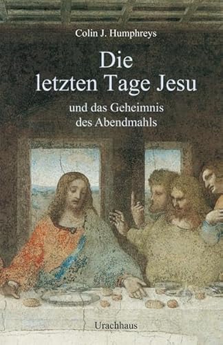 Die letzten Tage Jesu: und das Geheimnis des Abendmahls