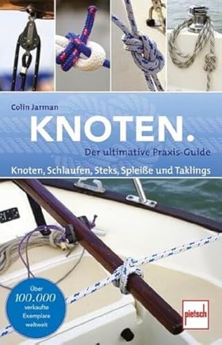 Knoten.: Knoten, Schlaufen, Steks, Spleiße und Taklings von Pietsch