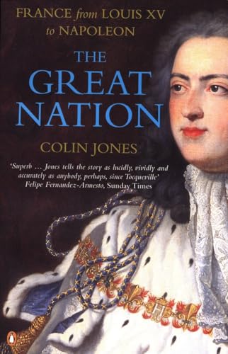The Great Nation: France from Louis XV to Napoleon: The New Penguin History of France