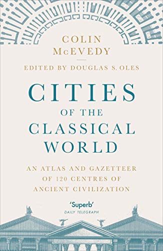 Cities of the Classical World: An Atlas and Gazetteer of 120 Centres of Ancient Civilization von Penguin UK