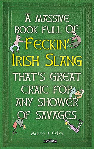 A Massive Book Full of FECKIN’ IRISH SLANG that’s Great Craic for Any Shower of Savages (The Feckin' Collection)