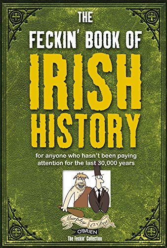 The Feckin' Book of Irish History: for anyone who hasn't been paying attention for the last 30,000 years (The Feckin' Collection) von O'Brien