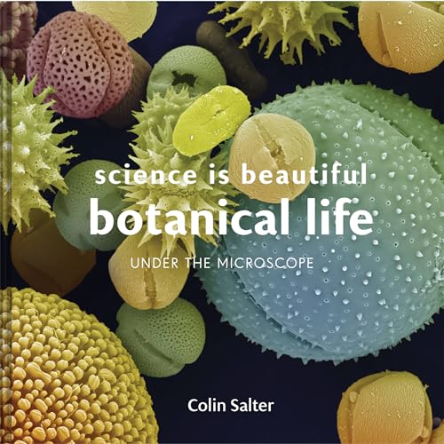 Science is Beautiful: Botanical Life: Under the Microscope von Batsford