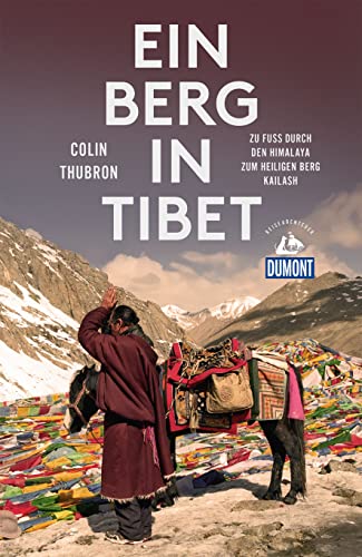 Ein Berg in Tibet: Zu Fuß durch den Himalaya zum heiligen Berg Kailash (DuMont Reiseabenteuer) von Dumont Reise Vlg GmbH + C