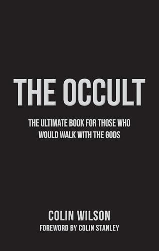 The Occult: The Ultimate Guide for Those Who Would Walk with the Gods The Occult: The Ultimate Guide for Those Who Would Walk with the Gods