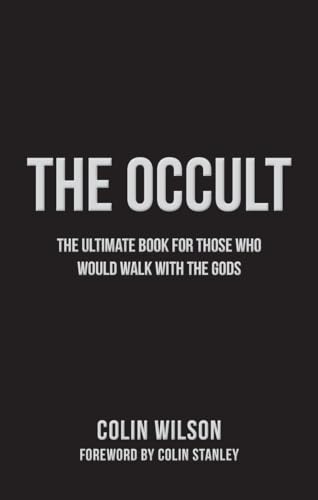 The Occult: The Ultimate Guide for Those Who Would Walk with the Gods The Occult: The Ultimate Guide for Those Who Would Walk with the Gods