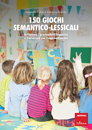 150 giochi semantico-lessicali. Sviluppare i prerequisiti linguistici e trasversali per l'apprendimento. Con Libro a fogli mobili (I materiali) von Erickson
