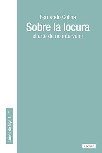 Sobre la locura: El arte de no intervenir (Líneas de fuga, Band 1) von Enclave de Libros Ediciones