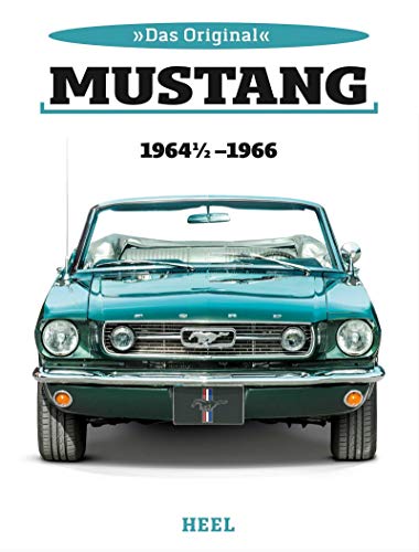 Das Original: Ford Mustang 1964 1/2 bis 1966 von Heel Verlag GmbH