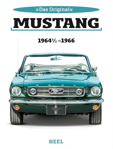 Das Original: Ford Mustang 1964 1/2 bis 1966 Das Original: Ford Mustang 1964 1/2 bis 1966 von Heel Verlag GmbH