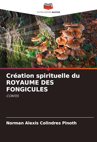 Création spirituelle du ROYAUME DES FONGICULES: CONTES von Editions Notre Savoir