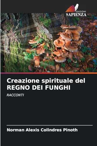 Creazione spirituale del REGNO DEI FUNGHI: RACCONTI von Edizioni Sapienza