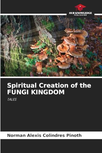 Spiritual Creation of the FUNGI KINGDOM: TALES von Our Knowledge Publishing