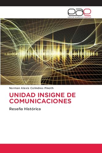 UNIDAD INSIGNE DE COMUNICACIONES: Reseña Histórica von Editorial Académica Española