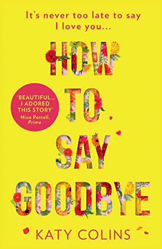 How to Say Goodbye: An emotional and uplifting new book about love, friendship and letting go
