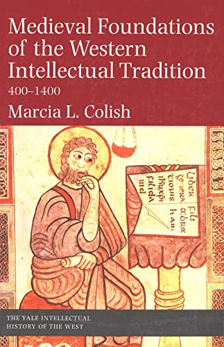 Medieval Foundations of the Western Intellectual Tradition, 400-1400 (Intellectual History of the West) von Yale University Press