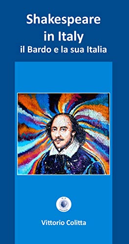 Shakespeare in Italy. Il Bardo e la sua Italia. Ediz. critica (I bibliotecabili)