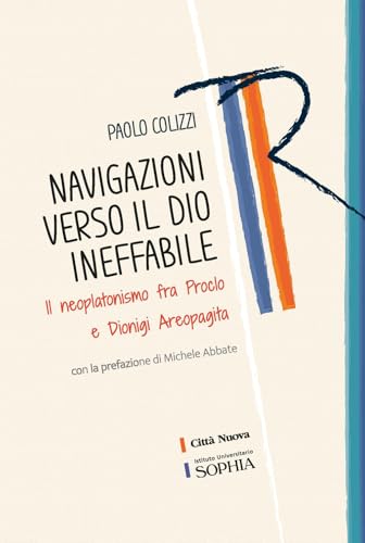 Navigazioni verso il Dio ineffabile. Il neoplatonismo fra Proclo e Dionigi Areopagita (Tracce. Fondo librario R. Tassi) von Città Nuova