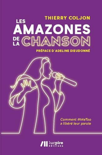 Les amazones de la chanson - comment #metoo a libere leur parole ?: Comment #MeToo a libéré leur parole von LUC PIRE