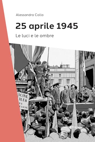 25 Aprile 1945. Le luci e le ombre von Editoriale Programma