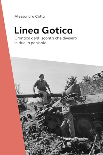 La Linea Gotica. Cronaca degli scontri che divisero in due la penisola von Editoriale Programma