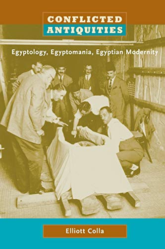 Conflicted Antiquities: Egyptology, Egyptomania, Egyptian Modernity