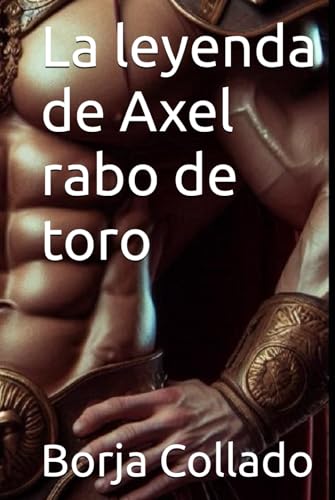 La leyenda de Axel rabo de toro (Sexo, vicio y conspiraciones en la antigua Roma, Band 1) von Independently published