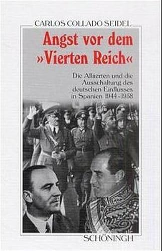 Angst vor dem 'Vierten Reich': Die Alliierten und die Ausschaltung des deutschen Einflusses in Spanien 1944-1958 (Sammlung Schöningh zur Geschichte und Gegenwart) von Brill | Schöningh