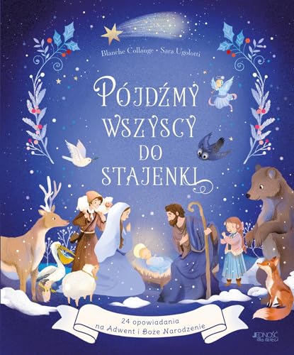 Pójdźmy wszyscy do stajenki: 24 opowiadania na Adwent i Boże Narodzenie
