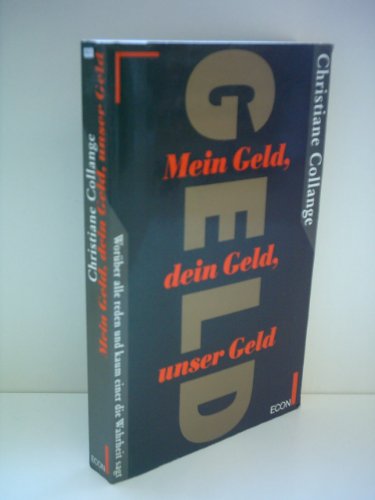 Mein Geld, dein Geld, unser Geld. Worüber alle reden und kaum einer die Wahrheit sagt