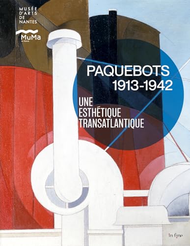 PAQUEBOTS 1913-1942: UNE ESTHÉTIQUE TRANSATLANTIQUE PAQUEBOTS 1913-1942: UNE ESTHÉTIQUE TRANSATLANTIQUE von IN FINE