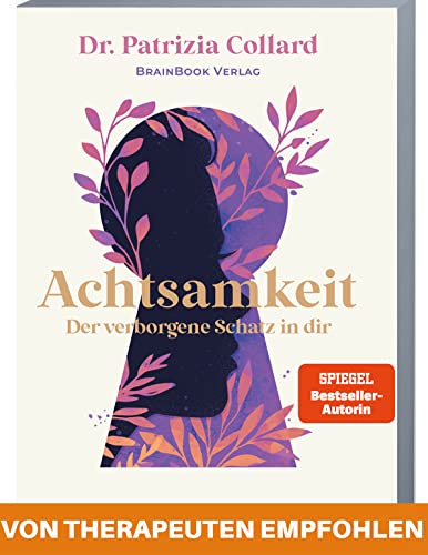 Achtsamkeit – der verborgene Schatz in dir: In 12 einfachen Schritten zu mehr Gelassenheit, Lebensfreude und Selbstliebe (+ Audio-Meditationen)