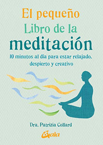 El pequeño Libro de la meditación: 10 minutos al día para estar relajado, despierto y creativo von Gaia Ediciones