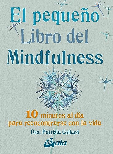 El pequeño libro del mindfulness : 10 minutos al día para reencontrarse con la vida