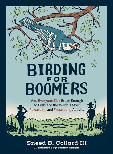 Birding for Boomers: And Everyone Else Brave Enough to Embrace the World’s Most Rewarding and Frustrating Activity von Mountaineers Books