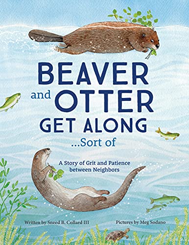 Beaver and Otter Get Along...Sort of: A Story of Grit and Patience Between Neighbors von Dawn Publications