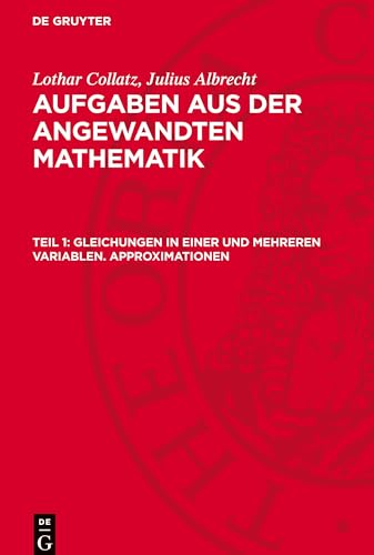Aufgaben aus der angewandten Mathematik, Teil 1, Gleichungen in einer und mehreren Variablen. Approximationen: AVAAM-B, Teil 1.DE von De Gruyter
