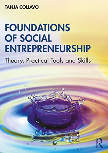 Foundations of Social Entrepreneurship: Theory, Practical Tools and Skills Foundations of Social Entrepreneurship: Theory, Practical Tools and Skills