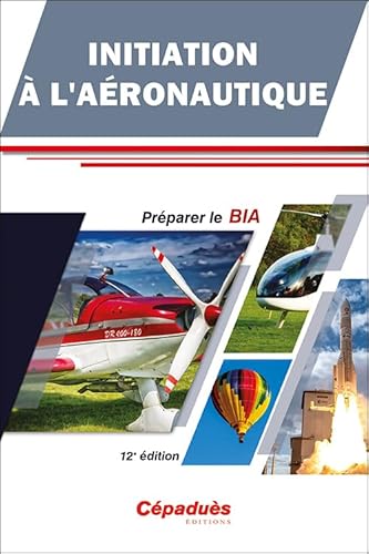 Initiation à l'Aéronautique - Préparer le BIA - 12e édition von Cépaduès