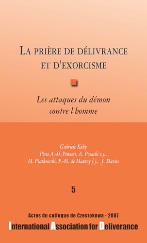 La prière de délivrance et d'exorcisme : Les attaques du démon contre l'homme - Colloques de l'IAD - n°5: Les attaques du démon contre l'homme, actes du colloque de Czestokowa 2007 von Editions Bénédictines